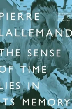 Pierre Lallemand. The Sense of Time Lies in its Memory, Edition en anglais, Raymund Ryan