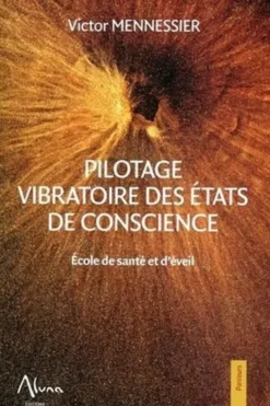 Pilotage vibratoire des états de conscience. Ecole de santé et d'éveil, Victor Mennessier