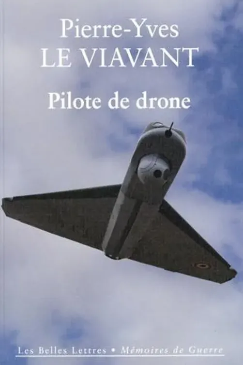Pilote de drone. Le premier récit d'une unité de drones de l'armée française, Pierre-Yves Le Viavant