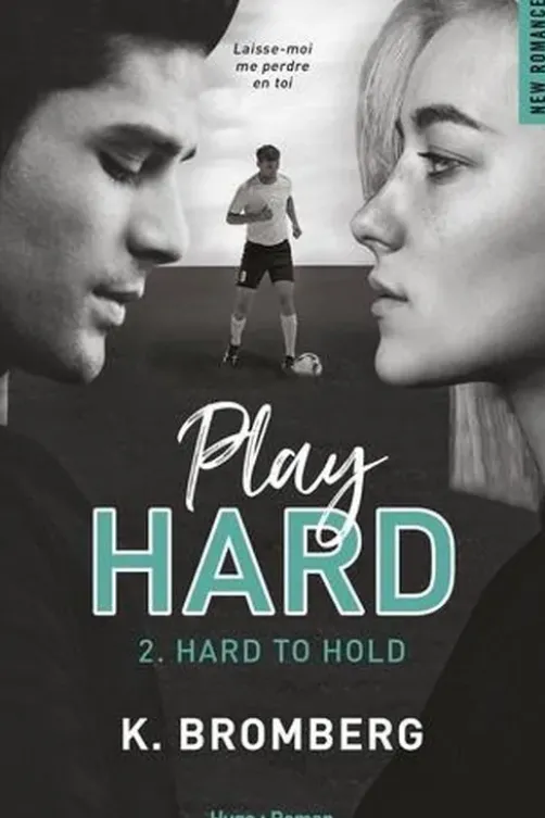 Play Hard Tome 2 : Hard to hold, K. Bromberg