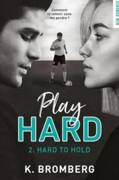Play Hard Tome 2 : Hard to hold, K. Bromberg