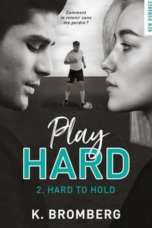 Play Hard Tome 2 : Hard to hold, K. Bromberg