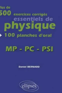 Plus de 500 exercices corrigés essentiels de physique + 100 planches d'oral. MP-PC-PSI, Daniel Bernard