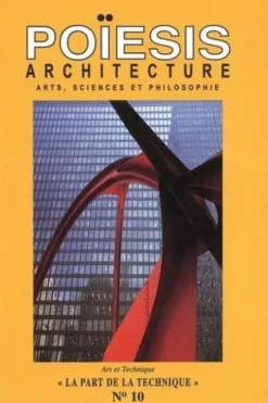 Poïesis N° 10 : Architecture ; Arts, sciences et philosophie. La part de la Technique, Stéphane Gruet
