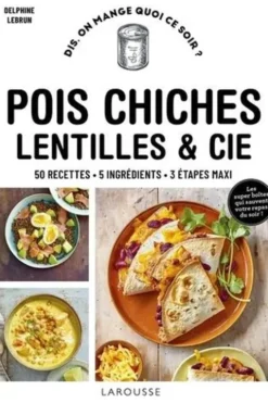 Pois chiches, lentilles et Cie. 50 recettes, 5 ingrédients, 3 étapes maxi, Delphine Lebrun