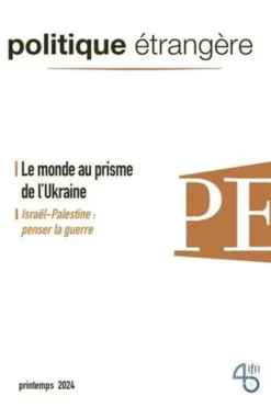 Politique étrangère N° 1, printemps 2024 : Le monde au prisme de l'Ukraine, IFRI
