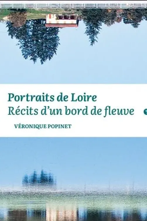 Portaits de Loire. Récits d'un bord de fleuve, Véronique Popinet