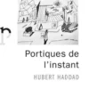 Portiques de l'instant, Hubert Haddad