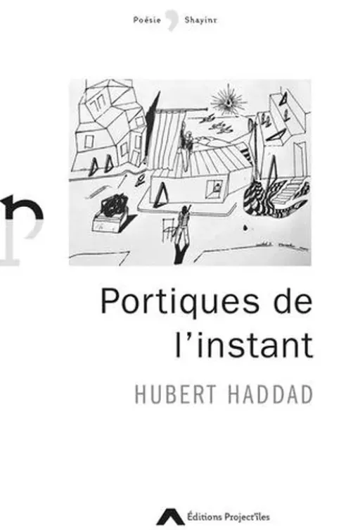 Portiques de l'instant, Hubert Haddad