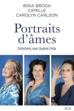 Portraits d'âmes. Entretiens avec Audrey Fella, Irina Brook