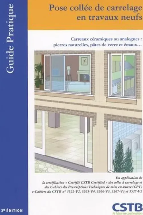 Pose collée de carrelage en travaux neufs. Carreaux céramiques ou analogues : pierres naturelles, pâtes de verre et émaux, 2e édition, CSTB