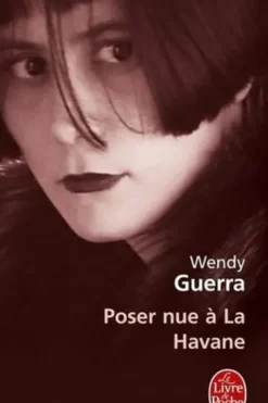 Poser nue à La Havane. Anaïs Nin à Cuba, Wendy Guerra