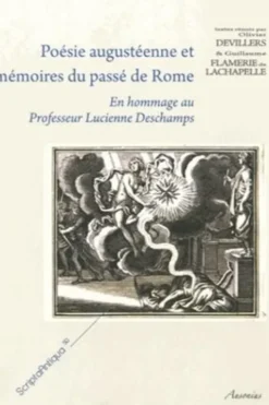 Poésie augustéenne et mémoires du passé de Rome. En hommage au Professeur Lucienne Deschamps, Olivier Devillers