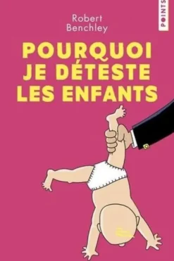 Pourquoi je déteste les enfants, Robert Benchley