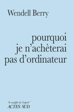 Pourquoi je n'achèterai pas d'ordinateur, Wendell Berry