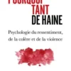 Pourquoi tant de haine ? Psychologie du ressentiment, de la colère et de la violence, Gérard Apfeldorfer