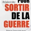 Pour sortir de la guerre. Vaincre l'agression russe contre l'Ukraine et la démocratie, Antoine Arjakovsky