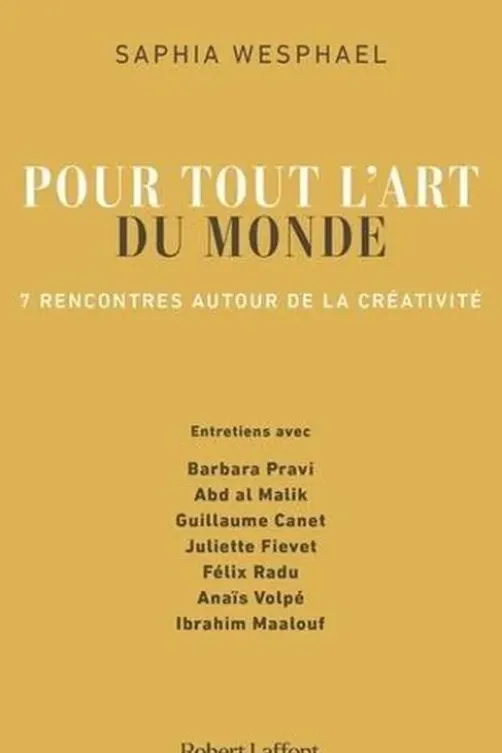 Pour tout l'art du monde. 7 rencontres autour de la créativité, Saphia Wesphael