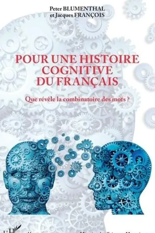 Pour une histoire cognitive du français. Que révèle la combinatoire des mots ?, Peter Blumenthal
