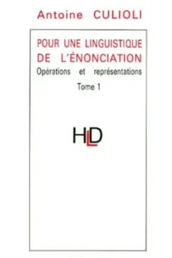 Pour une linguistique de l'énonciation. Tome 1, Opérations et représentations, Antoine Culioli