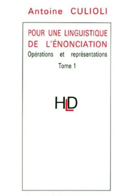 Pour une linguistique de l'énonciation. Tome 1, Opérations et représentations, Antoine Culioli