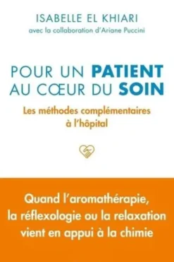 Pour un patient au coeur du soin. Les méthodes complémentaires à l'hôpital, Isabelle El Khiari