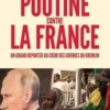 Poutine contre la France. Un grand reporter au cœur des guerres du Kremlin, Patrick Forestier