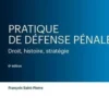 Pratique de défense pénale. Droit, histoire, stratégie, 6e édition, François Saint-Pierre