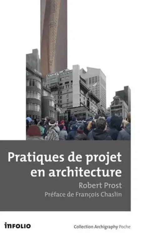 Pratiques de projets en architecture. Le tournant silencieux, Robert Prost