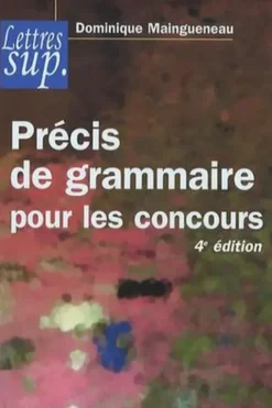 Précis de grammaire pour les concours. 4e édition revue et augmentée, Dominique Maingueneau