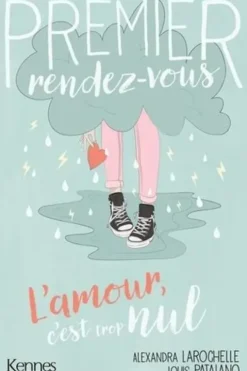 Premier rendez-vous Tome 2 : L'amour, c'est trop nul, Alexandra Larochelle