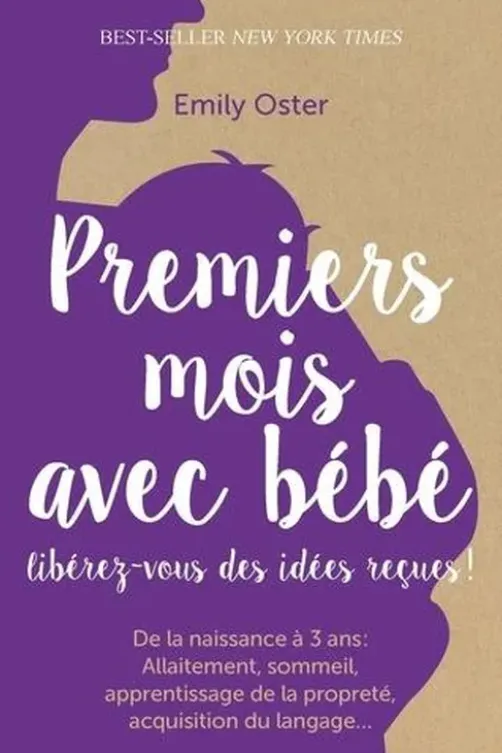 Premiers mois avec bébé. Libérez-vous des idées reçues !, Emily Oster