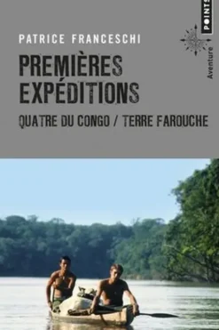 Premières expéditions. Quatre du Congo & Terre farouche, Patrice Franceschi