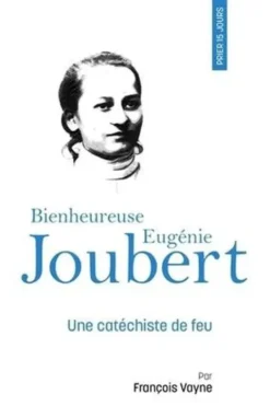 Prier 15 jours avec Eugénie Joubert. Une catéchiste de feu, François Vayne