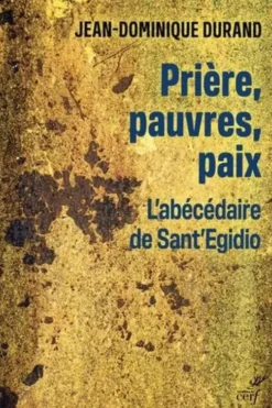 Prière, pauvres, paix. L'abécédaire de Sant' Egidio, Jean-Dominique Durand