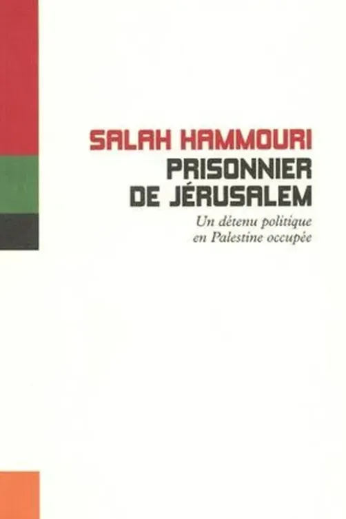 Prisonnier de Jérusalem. Un détenu politique en Palestine occupée, Salah Hamouri