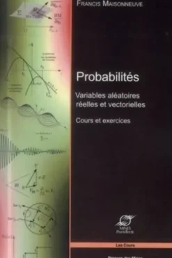 Probabilités. Variables améatoires réelles et vectorielles - Cours et exercices, Francis Maisonneuve