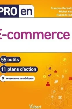 Pro en e-commerce. 55 outils, 11 plans d'action, 9 ressources numériques, Michel Koch