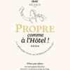 Propre comme à l'hôtel ! La méthode pour un intérieur 5 étoiles, Céline Marquis