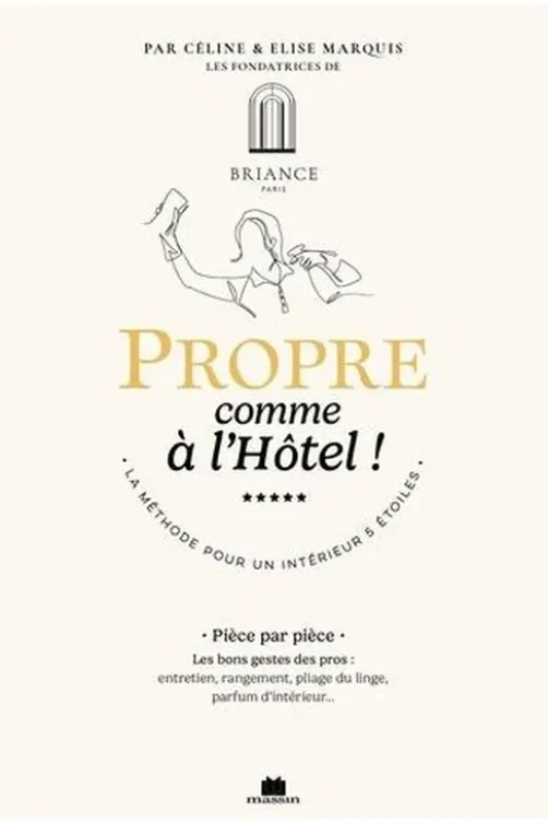 Propre comme à l'hôtel ! La méthode pour un intérieur 5 étoiles, Céline Marquis