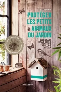 Protéger les petits animaux du jardin. Coccinelles, chauves-souris, hérissons, papillons, oiseaux, Helga Hofmann