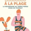 Proust à la plage. La recherche du temps perdu dans un transat, Johan Faerber