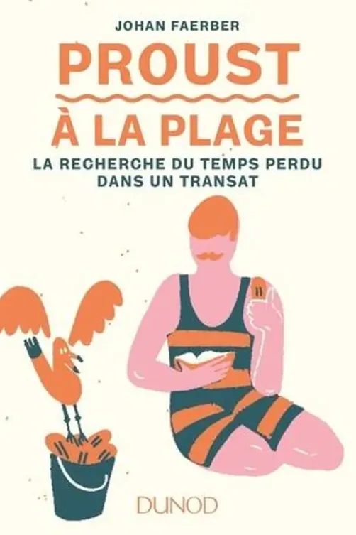 Proust à la plage. La recherche du temps perdu dans un transat, Johan Faerber