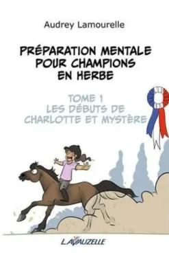 Préparation mentale pour champions en herbe. Tome 1, Les débuts de Charlotte et mystère, Audrey Lamourelle