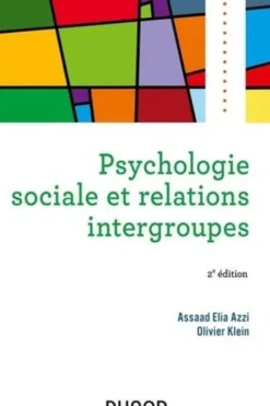 Psychologie sociale et relations intergroupes. 2e édition, Assaad Elia Azzi