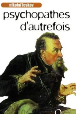 PSYCHOPATHES D'AUTREFOIS. Précédé de Idée-Fixe et de L'artiste en postiches, Nikolaï Leskov
