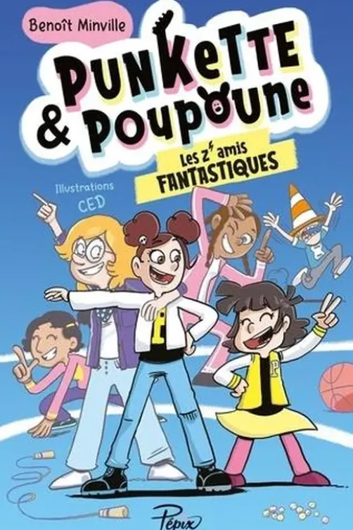Punkette & Poupoune Tome4 : Les Z'amis fantastiques, Benoît Minville