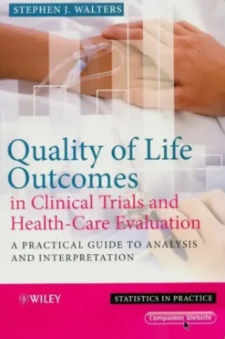 Quality of life outcomes in clinical trials and health-care evaluation, Stephen J. Walters