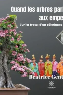 Quand les arbres parlaient aux empereurs. Sur les traces d'un pèlerinage au Japon, Béatrice Genthon
