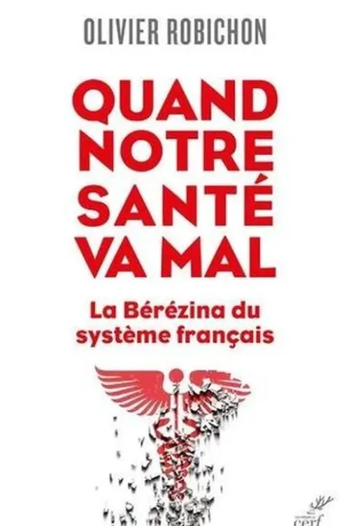 Quand notre santé va mal. La Bérézina du système français, Olivier Robichon